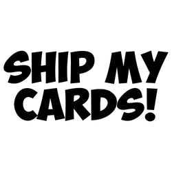 SHIP MY CARDS (READ DESCRIPTION)